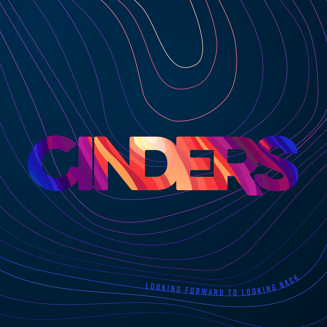Cinders Looking Forward to Looking Back