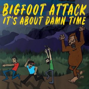 Bigfoot Attack - It's About Damn Time